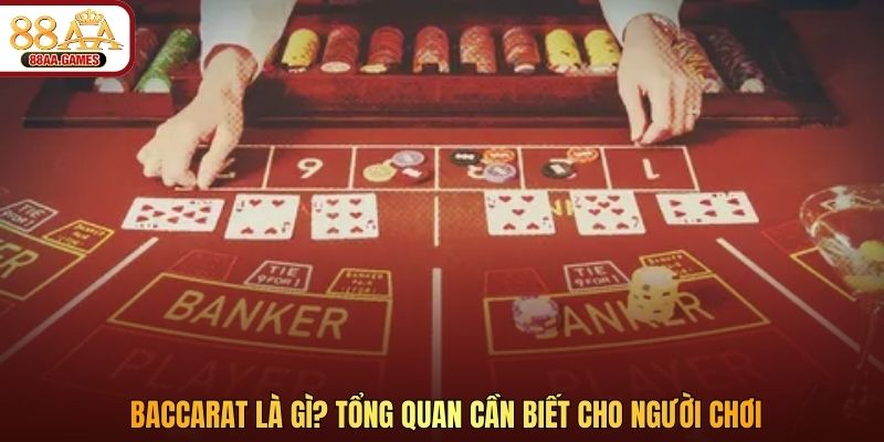 Baccarat là gì? Tổng quan cần biết cho người chơi