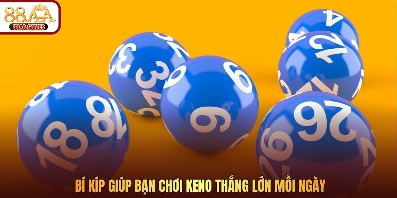 Bí kíp giúp bạn chơi Keno thắng lớn mỗi ngày