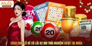 Cách Chơi Lô Đề Có Lãi X2 Khi Trải Nghiệm Cược Tại 88AA