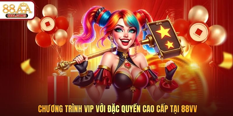 Chương trình VIP với đặc quyền cao cấp tại 88VV