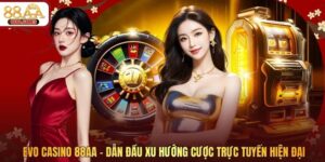 Evo Casino 88AA - Dẫn Đầu Xu Hướng Cược Trực Tuyến Hiện Đại