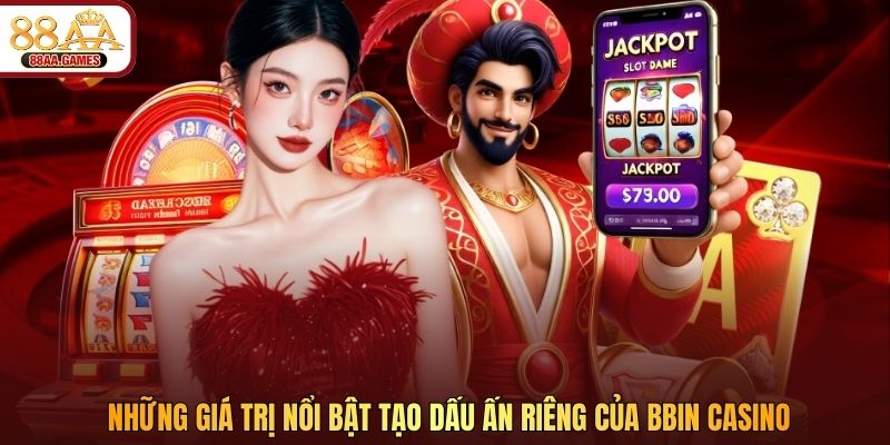 Những giá trị nổi bật tạo dấu ấn riêng của BBIN casino