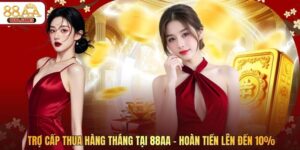 Trợ Cấp Thua Hàng Tháng Tại 88AA - Hoàn Tiền Lên Đến 10%