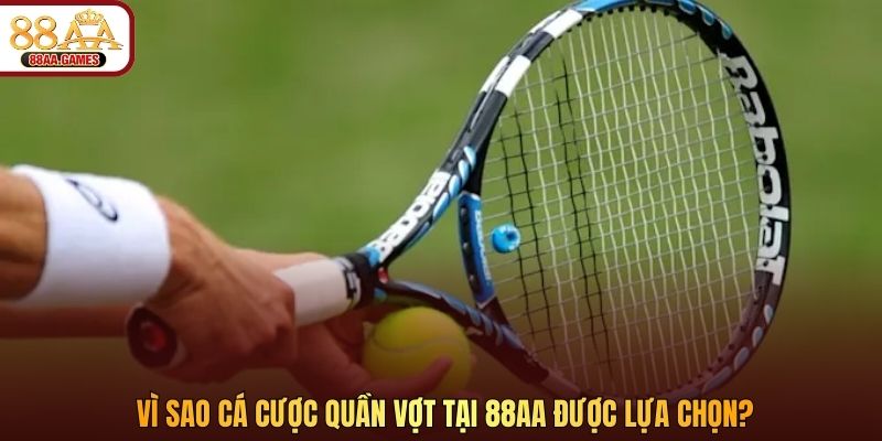 Vì sao cá cược quần vợt tại 88AA được lựa chọn?