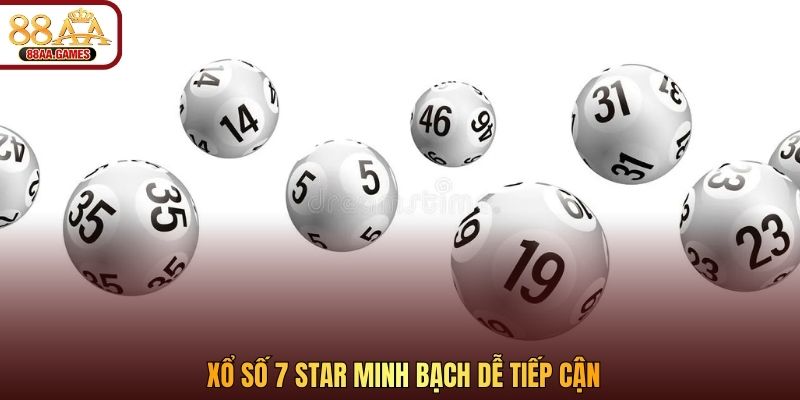 Xổ số 7 Star minh bạch dễ tiếp cận
